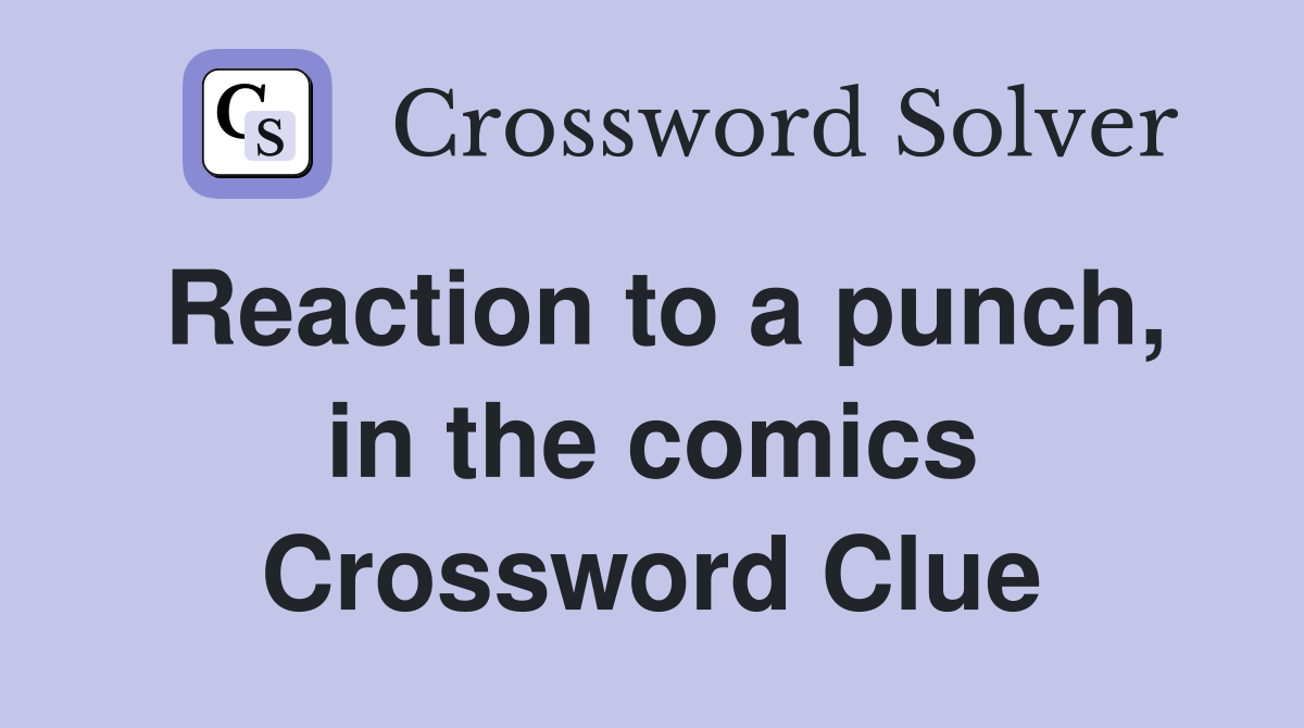 Reaction to a punch, in the comics Crossword Clue Answers Crossword